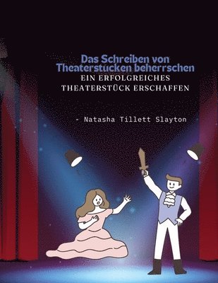 bokomslag Das Schreiben von Theaterstücken beherrschen - ein erfolgreiches Theaterstück erschaffen