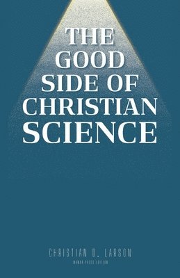 Christian D Larson - Good Side of Christian Science, Häftad