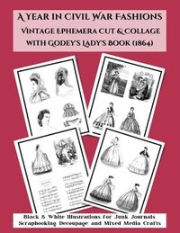 bokomslag A Year in Civil War Fashions Vintage Ephemera Cut & Collage with Godey's Lady's Book