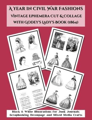 bokomslag A Year in Civil War Fashions Vintage Ephemera Cut & Collage with Godey's Lady's Book