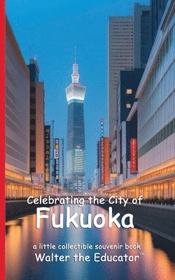 bokomslag Celebrating the City of Fukuoka