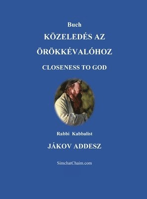 Jákov Addesz Kabbalist, JÁKOV ADDESZ Kabbalist, Itzhak Hoki Aboudi - Buch KÖZELEDÉS AZ ÖRÖKKÉVALÓHOZ, Inbunden