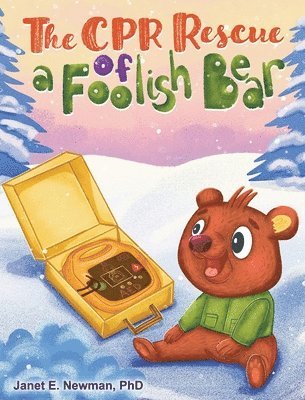 Janet E Newman - CPR Rescue of a Foolish Bear, Inbunden