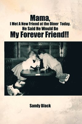 Sandy Black - Mama, I Met A New Friend at the Diner Today. He Said He Would Be My Forever Friend!!, Häftad