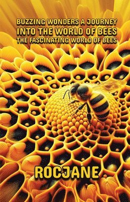 Buzzing Wonders A Journey Into The World Of Bees 1