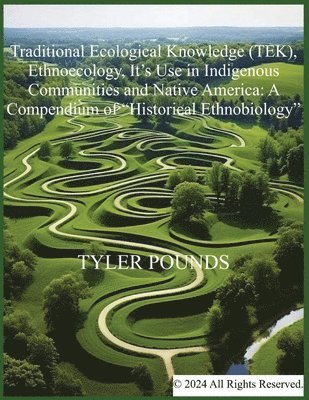 Traditional Ecological Knowledge (TEK), Ethnoecology, It's Use in Indigenous Communities and Native America 1