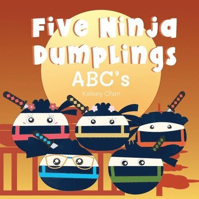 Kelsey Chen, Katie R Yen, Katie R. Yen - Five Ninja Dumplings ABC's, Häftad