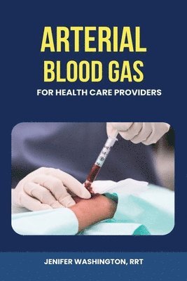 Rrt Jenifer Washington, Jenifer Washington, RRT - Arterial Blood Gas for healthcare Providers, Häftad