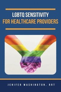 bokomslag LGBTQ Sensitivity for Healthcare Providers