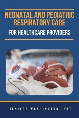 bokomslag Neonatal and Pediatric Respiratory Care for Healthcare Providers