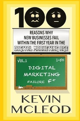 Kevin A McLeod, Kevin A. McLeod, Kevin A Mcleod - 100 Reasons Why New Businesses Fail Within the First Year in the Digital Marketing Age, Häftad