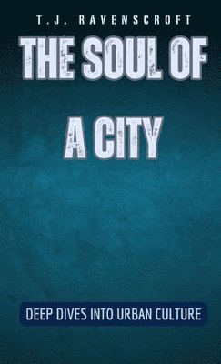 T J Ravenscroft, T. J. Ravenscroft, T.J. Ravenscroft - Soul of a City, Inbunden