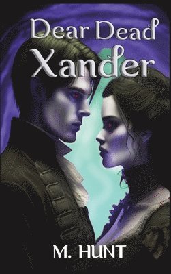 M Hunt, Zachary Marrs - Dear Dead Xander, Inbunden