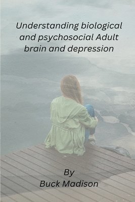 bokomslag Understanding biological and psychosocial Adult brain and depression