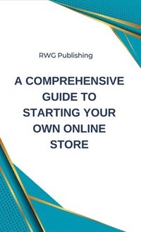 bokomslag A Comprehensive Guide to Starting Your Own Online Store