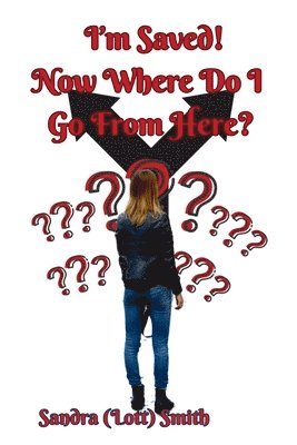 Sandra (Lott) Smith - I'm Saved! Now Where Do I Go From Here?, Häftad