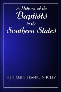 bokomslag History Of The Baptists in the Southern States East of the Mississippi