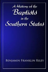 bokomslag The History Of The Baptists in the Southern States East of the Mississippi