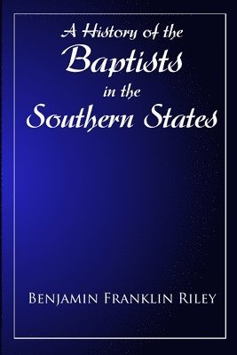 bokomslag History Of The Baptists in the Southern States East of the Mississippi