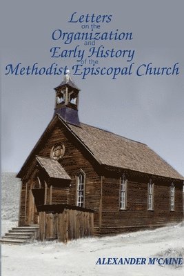 bokomslag Letters on the Organization and Early History of the Methodist Episcopal Church (Corrected Edition, 2017)