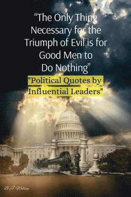 &quot;The Only Thing Necessary for the Triumph of Evil is for Good Men to Do Nothing&quot; 1