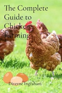 bokomslag The Complete Guide to Chicken Farming