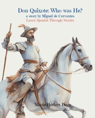 Don Quixote: Who was He? A story by Miguel Cervantes: Who Was He? 1