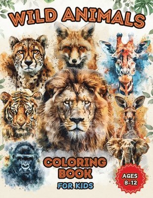 Wild Animals Coloring Book for Kids Ages 8 to 12 1