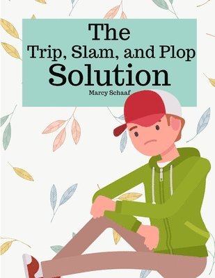 Marcy Schaaf - Trip, Slam, and Plop Solution, Häftad