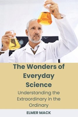 The Wonders of Everyday Science 1