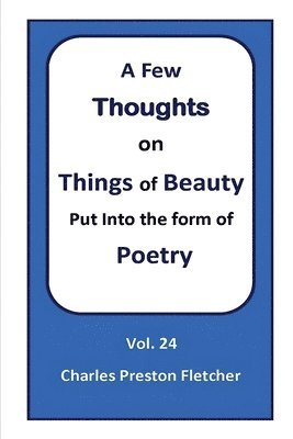bokomslag Few Thoughts on Things of Beauty Put into the Form of Poetry
