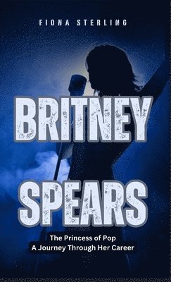 Fiona Sterling - Britney Spears, Inbunden