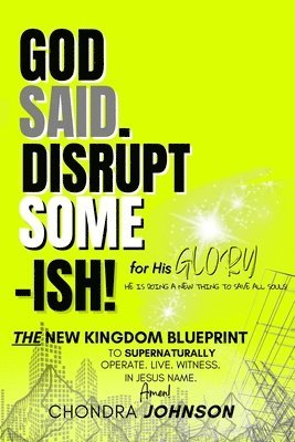 bokomslag God Said. Disrupt Some-ISH! for His Glory