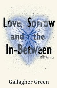 bokomslag Love, Sorrow, and the In-Between