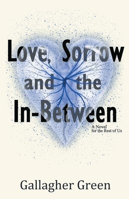 bokomslag Love, Sorrow, and the In-Between