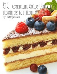 bokomslag 50 German Cake Flavor Recipes for Home