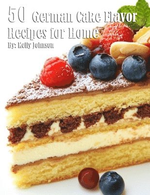 bokomslag 50 German Cake Flavor Recipes for Home