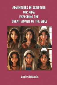 bokomslag Adventures in Scripture for Kids: Exploring The Great Women of the Bible