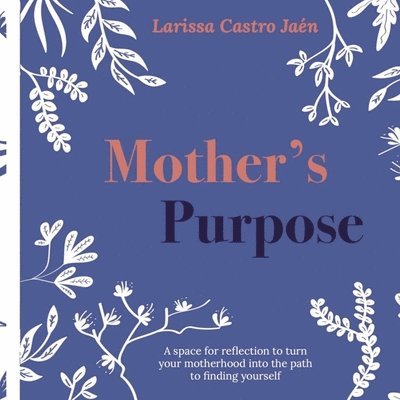 Larissa Castro Jaén - Mother's Purpose, Häftad. Tillgänglighet: Lägg i varukorg