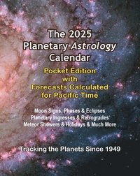 bokomslag The 2025 Planetary Astrology Calendar Pocket Edition with Forecasts Calculated for Pacific Time