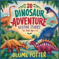 bokomslag 20 Dinosaur Adventure Bedtime Stories For Kids Age 3 - 8