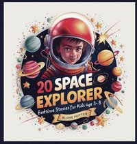 bokomslag 20 Space Explorer Bedtime Stories For Kids Age 3 - 8