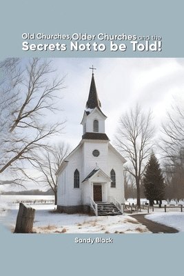 Sandy Black - Old Churches, Older Churches and the Secrets Not to be Told!, Häftad