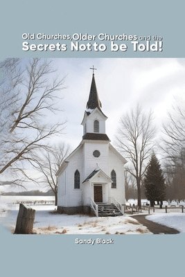 Old Churches, Older Churches and the Secrets Not to be Told! 1