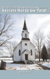 bokomslag Old Churches, Older Churches and the Secrets Not to be Told!