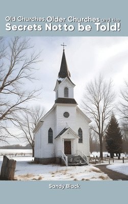Sandy Black - Old Churches, Older Churches and the Secrets Not to be Told!, Inbunden