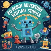 bokomslag 20 Robot Adventure Bedtime Stories For Kids Age 3 - 8