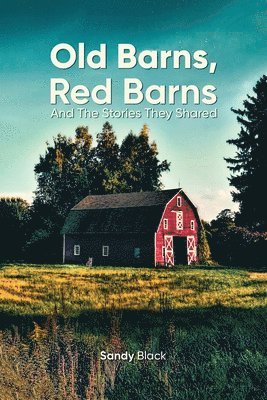 Sandy Black - Old Barns, Red Barns and the Stories They Shared, Häftad
