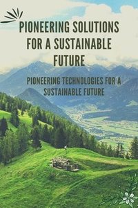 bokomslag Pioneering Solutions for a Sustainable Future