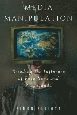 Simon Elliott - Media Manipulation, Häftad